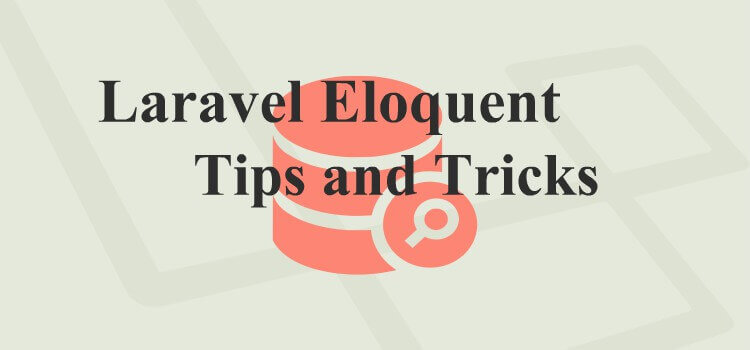 Laravel Eloquent Amazing Tips and Tricks