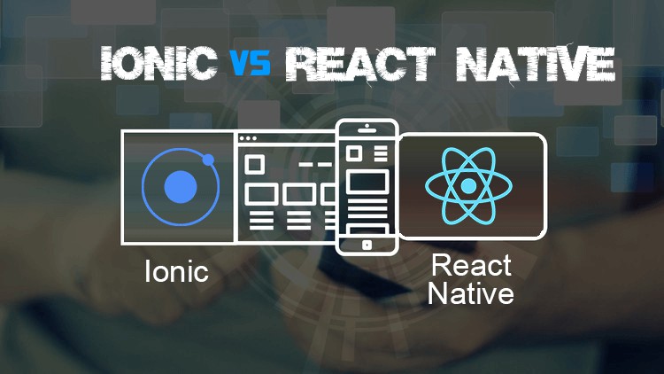 Ionic vs React Native-Which is Best for Your Mobile App?