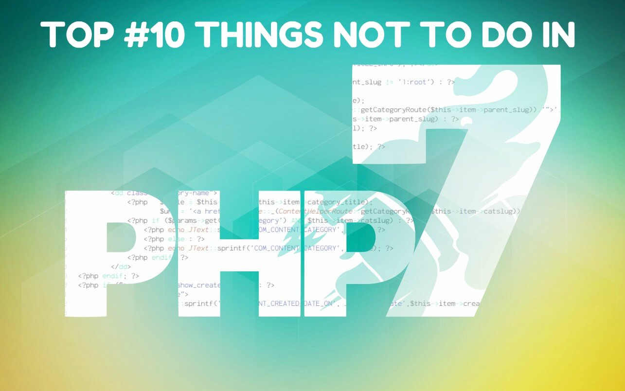 Top #10 Things Not to Do in PHP 7